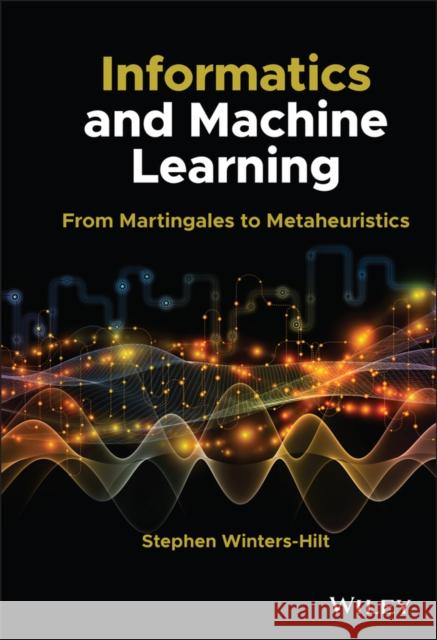 Informatics and Machine Learning: From Martingales to Metaheuristics Stephen Winters-Hilt 9781119716747