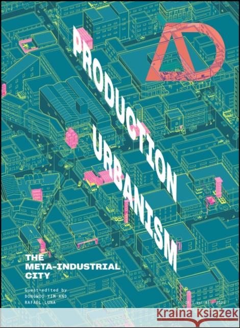 Production Urbanism: The Meta Industrial City Dongwoo Yim Rafael Luna 9781119717706 John Wiley & Sons Inc