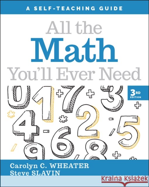 All the Math You'll Ever Need: A Self-Teaching Guide Steve (New York University; New York Institute of Technology, Brooklyn College, NY; Union County College of Mathematics, 9781119719182