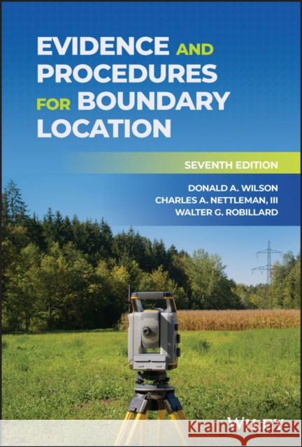 Evidence and Procedures for Boundary Location Donald a. Wilson Charles A. Nettleman Walter G. Robillard 9781119719397