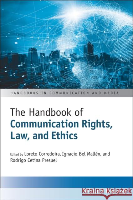 The Handbook of Communication Rights, Law, and Ethics Corredoira, Loreto 9781119719403 Wiley-Blackwell