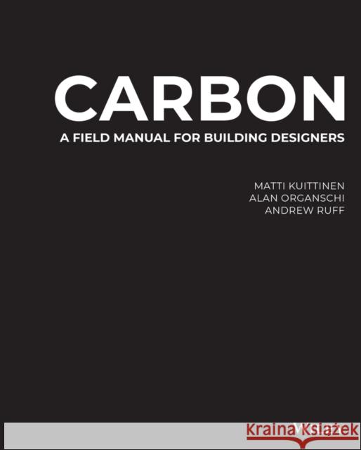 Carbon: A Field Manual for Building Designers Organschi, Alan 9781119720768 Wiley