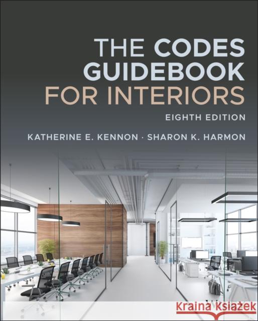 The Codes Guidebook for Interiors Katherine E. Kennon Sharon K. Harmon 9781119720959