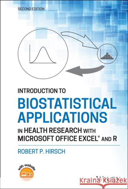 Introduction to Biostatistical Applications in Health Research with Microsoft Office Excel and R Robert P. Hirsch 9781119722595