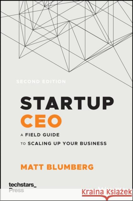 Startup CEO: A Field Guide to Scaling Up Your Business (Techstars) Blumberg, Matt 9781119723660 Wiley