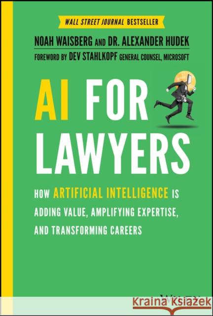 AI For Lawyers: How Artificial Intelligence is Adding Value, Amplifying Expertise, and Transforming Careers Alexander Hudek 9781119723844 Wiley