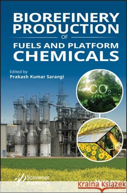Biorefineries: Production of Fuels and Platform Chemicals Sarangi, Prakash Kumar 9781119724728 Wiley-Scrivener