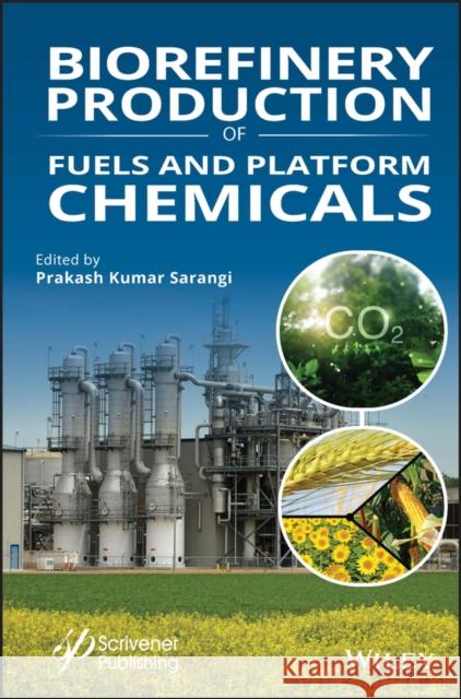 Biorefineries: Production of Fuels and Platform Chemicals Sarangi, Prakash Kumar 9781119724728