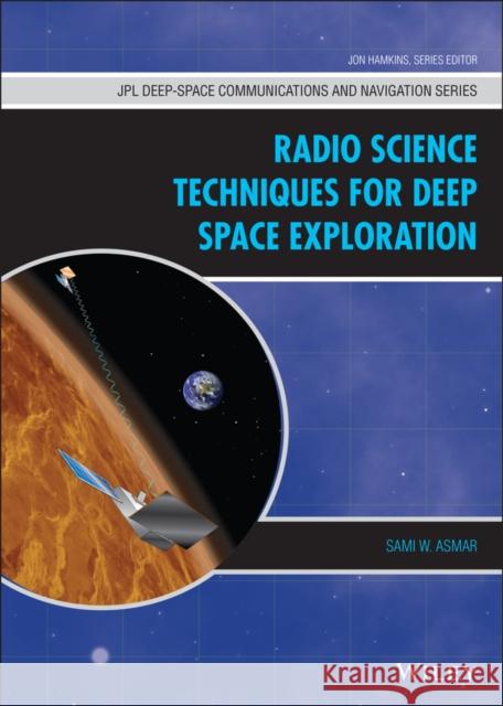Radio Science Techniques for Deep Space Exploration Sami W. Asmar 9781119734147 Wiley