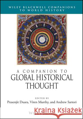 A Companion to Global Historical Thought Prasenjit Duara Viren Murthy Andrew Sartori 9781119735816