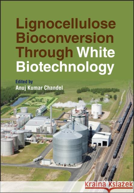 Lignocellulose Bioconversion Through White Biotechnology Chandel, Anuj Kumar 9781119735953