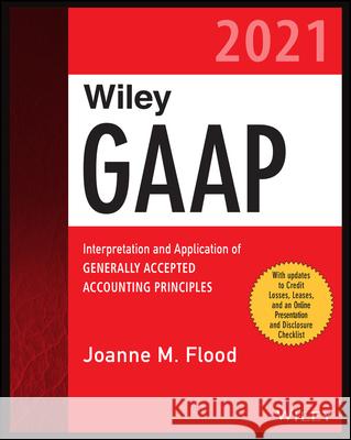 Wiley GAAP 2021: Interpretation and Application of Generally Accepted Accounting Principles Joanne M. Flood 9781119736172 Wiley