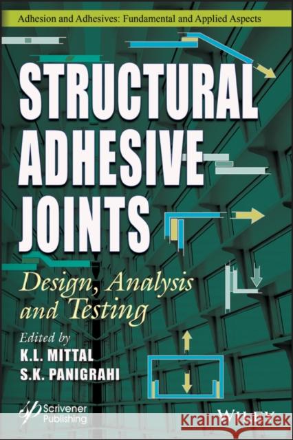 Structural Adhesive Joints: Design, Analysis, and Testing K. L. Mittal S. K. Panigrahi 9781119736431 Wiley-Scrivener