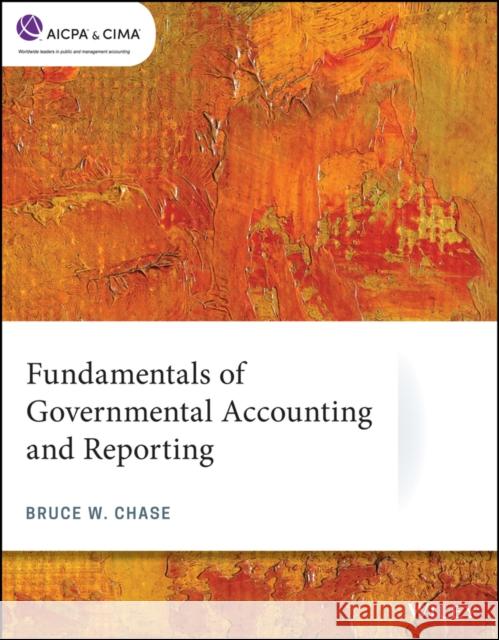 Fundamentals of Governmental Accounting and Reporting Bruce W. Chase 9781119736660