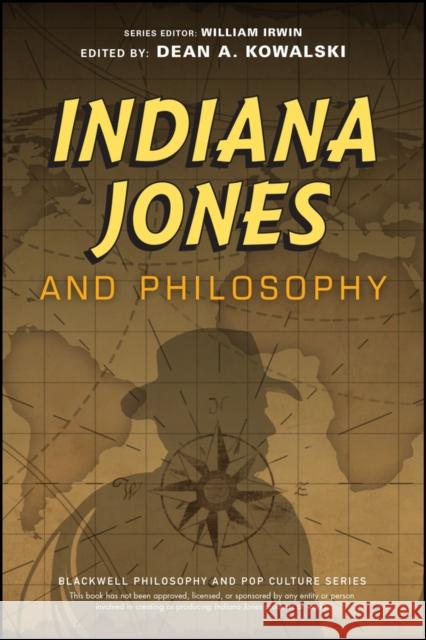 Indiana Jones and Philosophy: Why Did It Have to Be Socrates? William Irwin Dean A. Kowalski 9781119740155