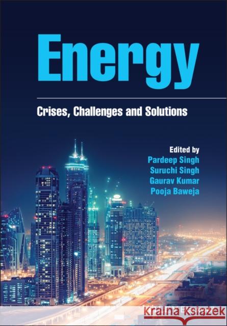 Energy: Crises, Challenges and Solutions Pardeep Singh 9781119741442 Wiley-Blackwell