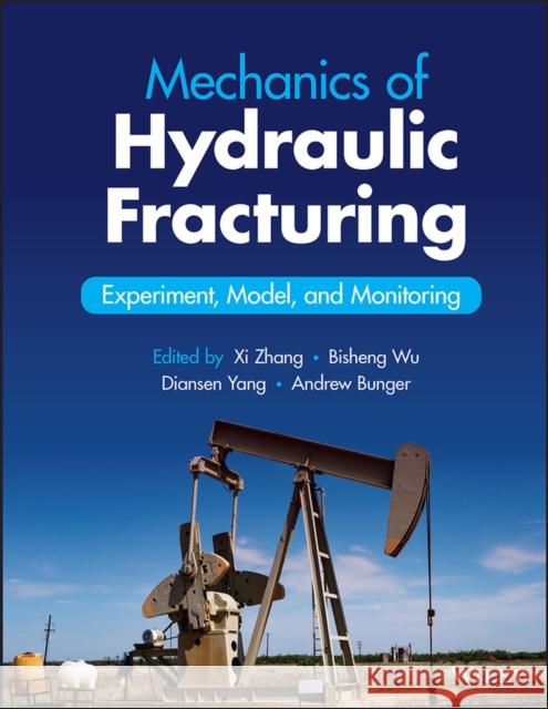 Mechanics of Hydraulic Fracturing: Experiment, Model, and Monitoring Wu, Bisheng 9781119742340 Wiley
