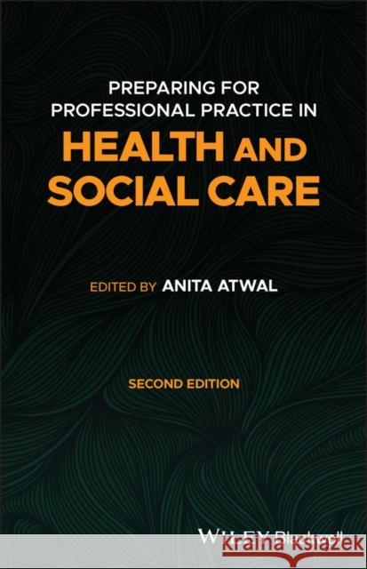 Preparing for Professional Practice in Health and Social Care Anita Atwal 9781119743101 John Wiley and Sons Ltd