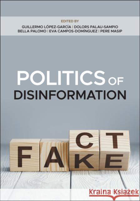 Politics of Disinformation Guillermo Lopez Garcia Dolors Palau Sampio Bella Palomo 9781119743231