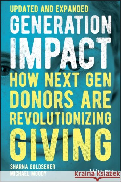 Generation Impact: How Next Gen Donors Are Revolutionizing Giving Sharna Goldseker Michael Moody 9781119746409 Wiley