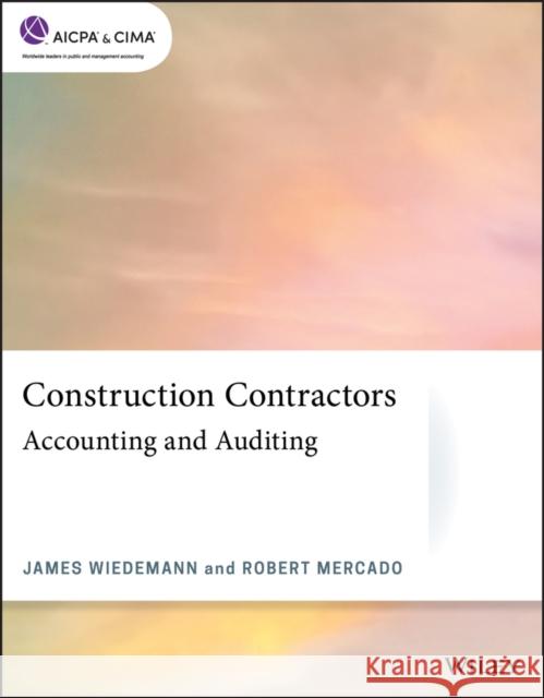 Construction Contractors: Accounting and Auditing James Wiedemann Robert Mercado 9781119746508 Wiley