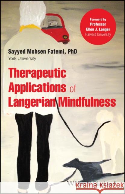 Therapeutic Applications of Langerian Mindfulness Sayyed Mohsen, Ph.D. Fatemi 9781119747840 John Wiley and Sons Ltd