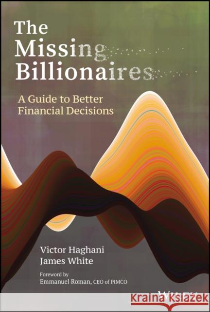 The Missing Billionaires: A Guide to Better Financial Decisions Haghani, Victor 9781119747918 Wiley