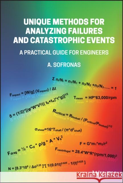 Unique Methods for Analyzing Failures and Catastrophic Events: A Practical Guide for Engineers Anthony Sofronas 9781119748250 Wiley