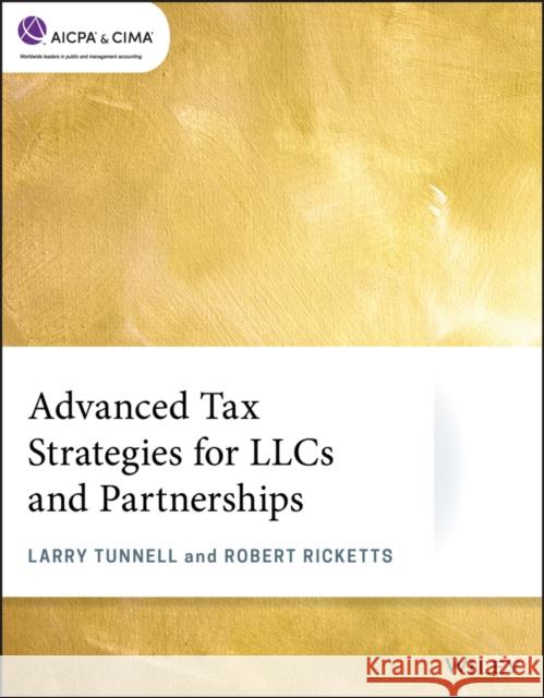Advanced Tax Strategies for Llcs and Partnerships Larry Tunnell Robert Ricketts 9781119748731 Wiley