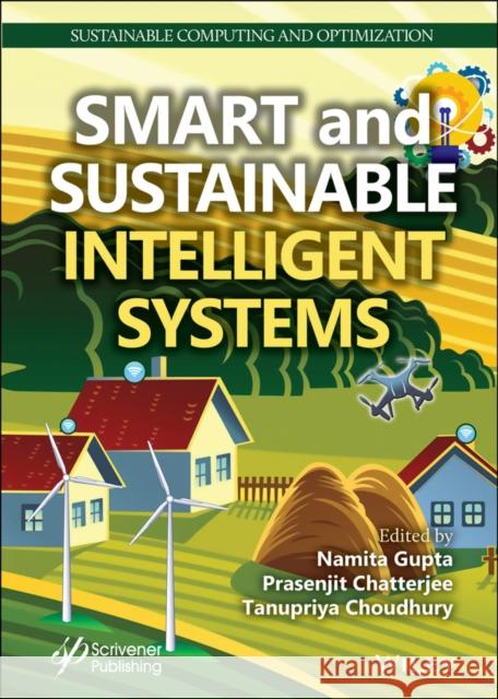 Smart and Sustainable Intelligent Systems Gupta, Namita 9781119750581 John Wiley & Sons Inc