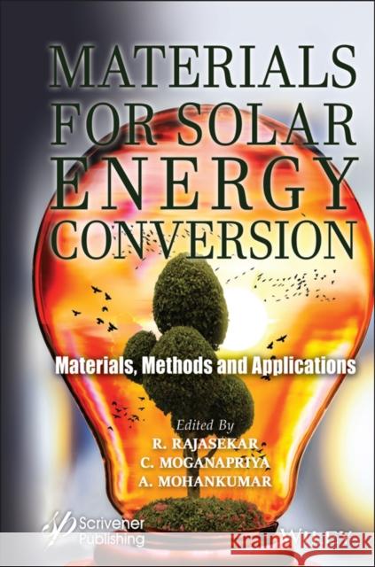 Materials for Solar Energy Conversion: Materials, Methods and Applications Rajasekar, R. 9781119750604 Wiley