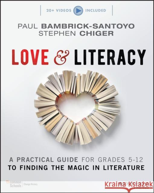 Love & Literacy: A Practical Guide to Finding the Magic in Literature (Grades 5-12) Bambrick-Santoyo, Paul 9781119751656 Jossey-Bass