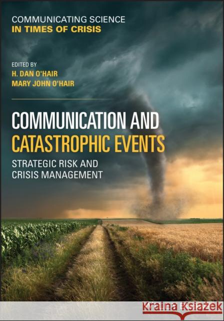 Communication and Catastrophic Events: Strategic Risk and Crisis Management O'Hair, H. Dan 9781119751816 John Wiley & Sons Inc