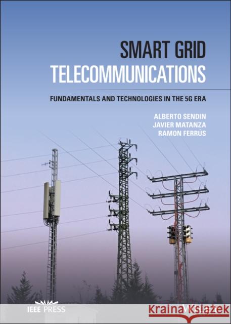 Smart Grid Telecommunications: Fundamentals and Technologies in the 5g Era Matanza, Javier 9781119755371 