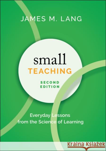 Small Teaching: Everyday Lessons from the Science of Learning James Lang Flower Darby 9781119755548 John Wiley & Sons Inc