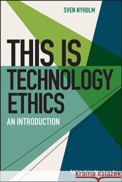 This Is Technology Ethics: An Introduction Nyholm, Sven 9781119755579