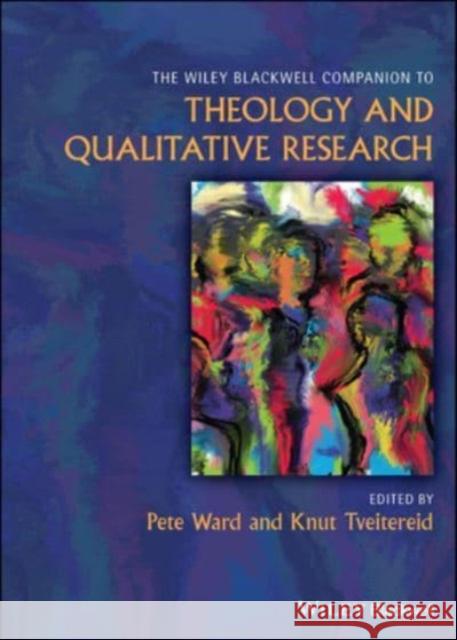 The Wiley Blackwell Companion to Theology and Qualitative Research P Ward 9781119756903