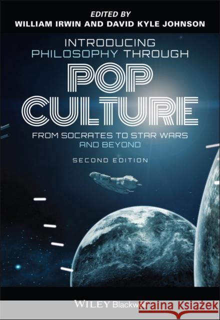 Introducing Philosophy Through Pop Culture: From Socrates to Star Wars and Beyond Irwin, William 9781119757177