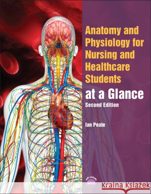 Anatomy and Physiology for Nursing and Healthcare Students at a Glance Peate, Ian 9781119757207 John Wiley and Sons Ltd