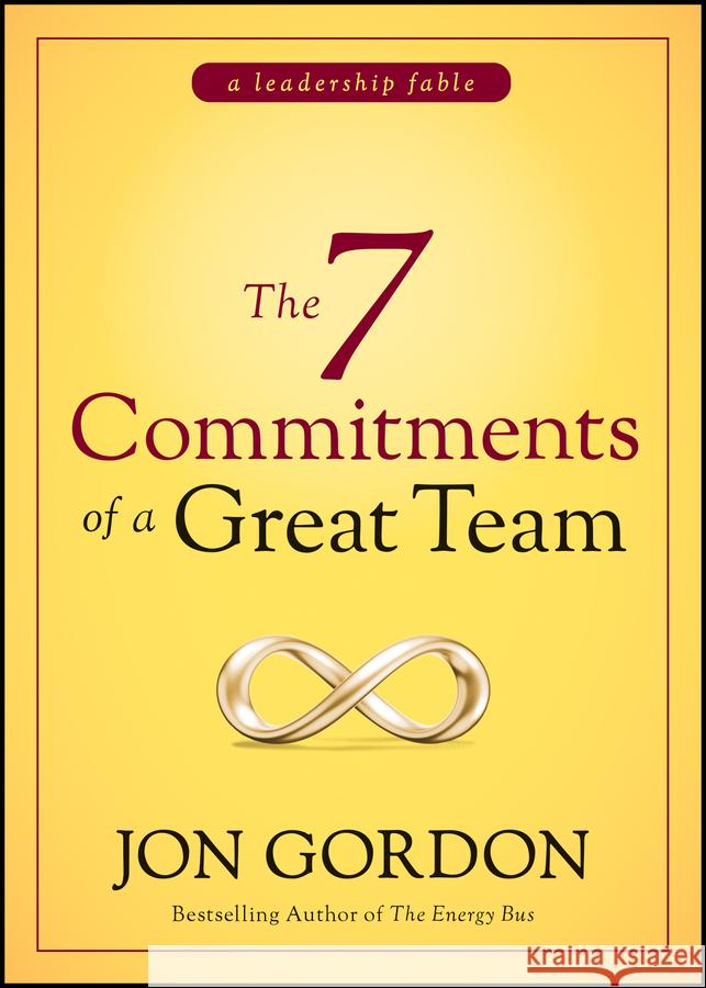 The 7 Commitments of a Great Team Jon Gordon 9781119757382 Wiley