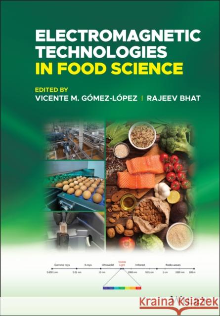 Electromagnetic Technologies in Food Science Vicente M. Gomez-Lopez Rajeev Bhat 9781119759515