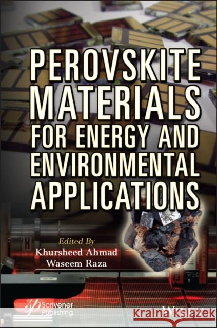 Perovskite Materials for Energy and Environmental Applications Khursheed Ahmad Waseem Raza 9781119760276