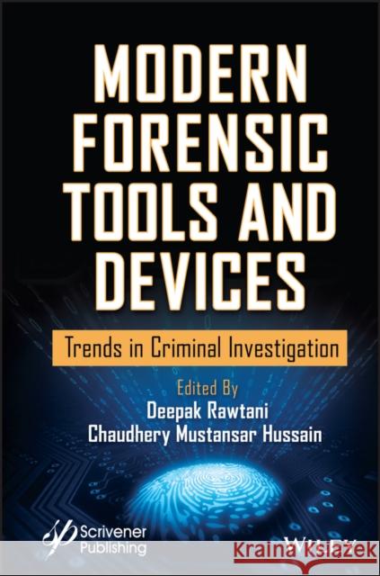 Modern Forensic Tools and Devices: Emerging Trends in Crime Investigation Chaudhery Mustansar Hussain Deepak Rawtani 9781119760412