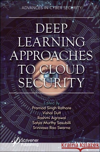 Deep Learning Approaches to Cloud Security Rathore, Pramod Singh 9781119760528 Wiley-Scrivener
