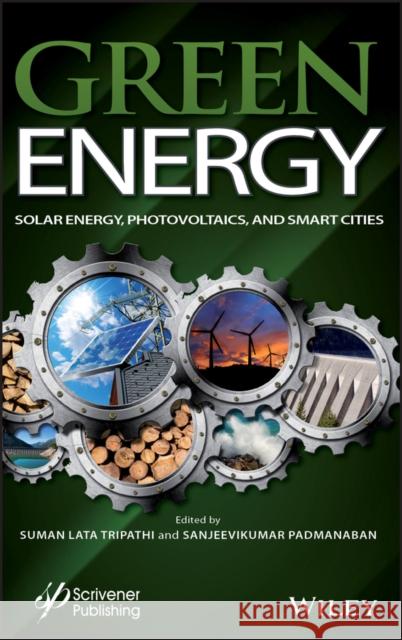 Green Energy: Solar Energy, Photovoltaics, and Smart Cities Padmanaban, Sanjeevikumar 9781119760764 Wiley-Scrivener