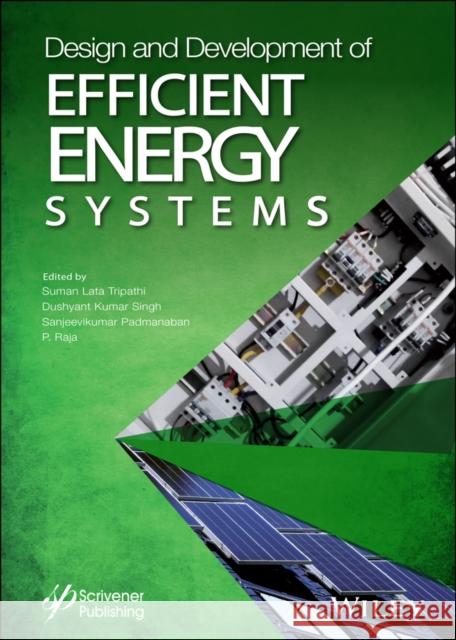 Design and Development of Efficient Energy Systems Tripathi, Suman Lata 9781119761631 Wiley-Scrivener