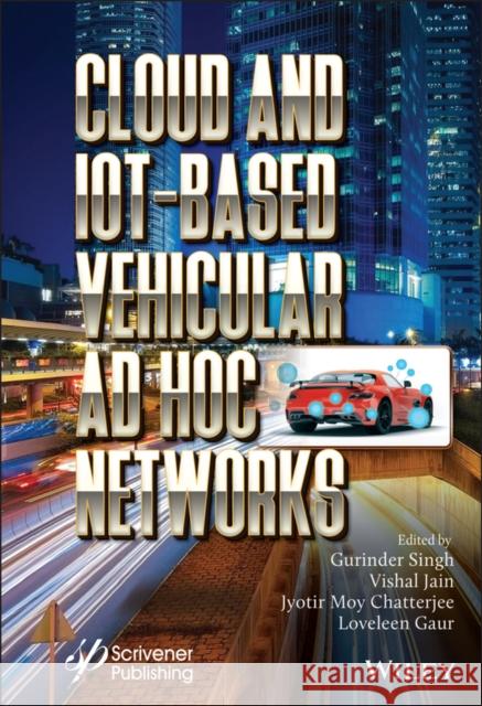 Cloud and Iot-Based Vehicular Ad Hoc Networks Singh, Gurinder 9781119761839 Wiley-Scrivener