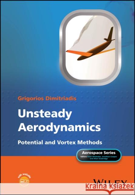 Unsteady Aerodynamics: Potential and Vortex Methods Grigorios Dimitriadis (University of Liège, Belgium) 9781119762478