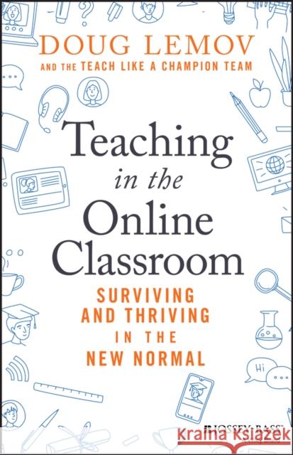 Teaching in the Online Classroom: Surviving and Thriving in the New Normal Lemov, Doug 9781119762935 John Wiley & Sons Inc