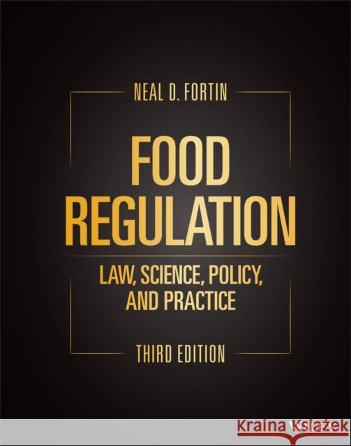 Food Regulation: Law, Science, Policy, and Practice Neal D. Fortin 9781119764274 Wiley
